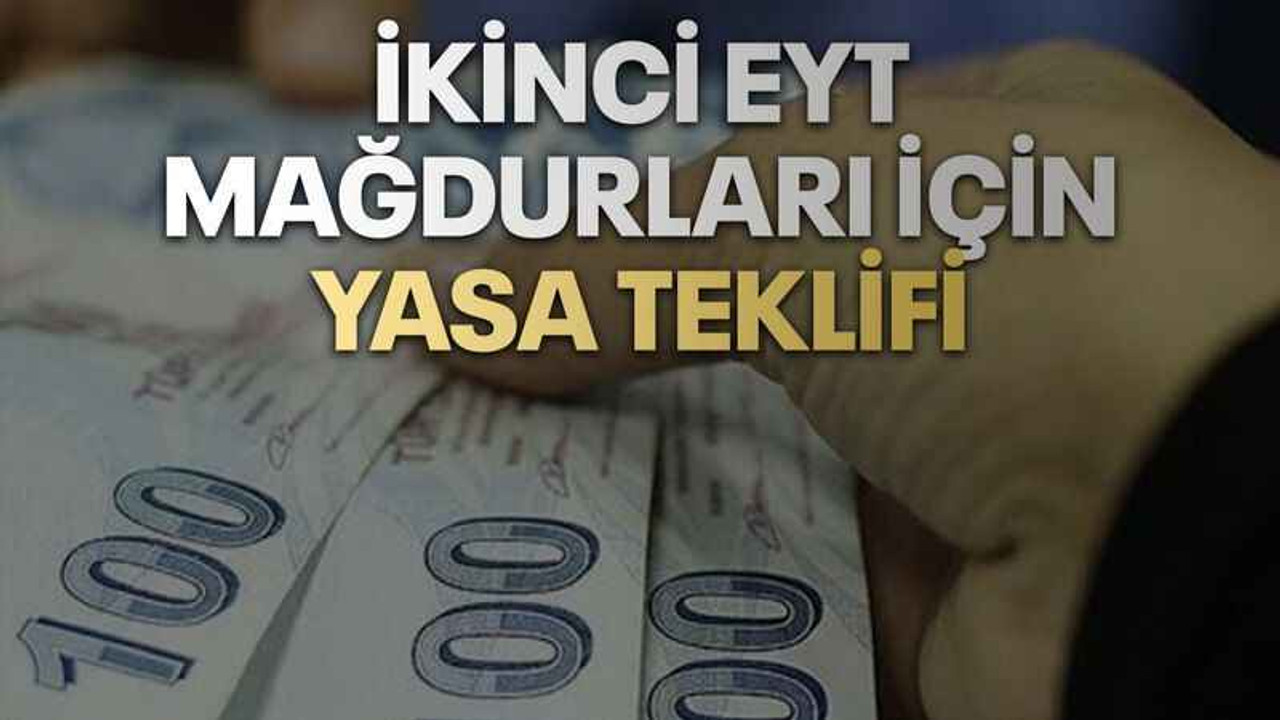 İkinci EYT mağdurları için yasa teklifi